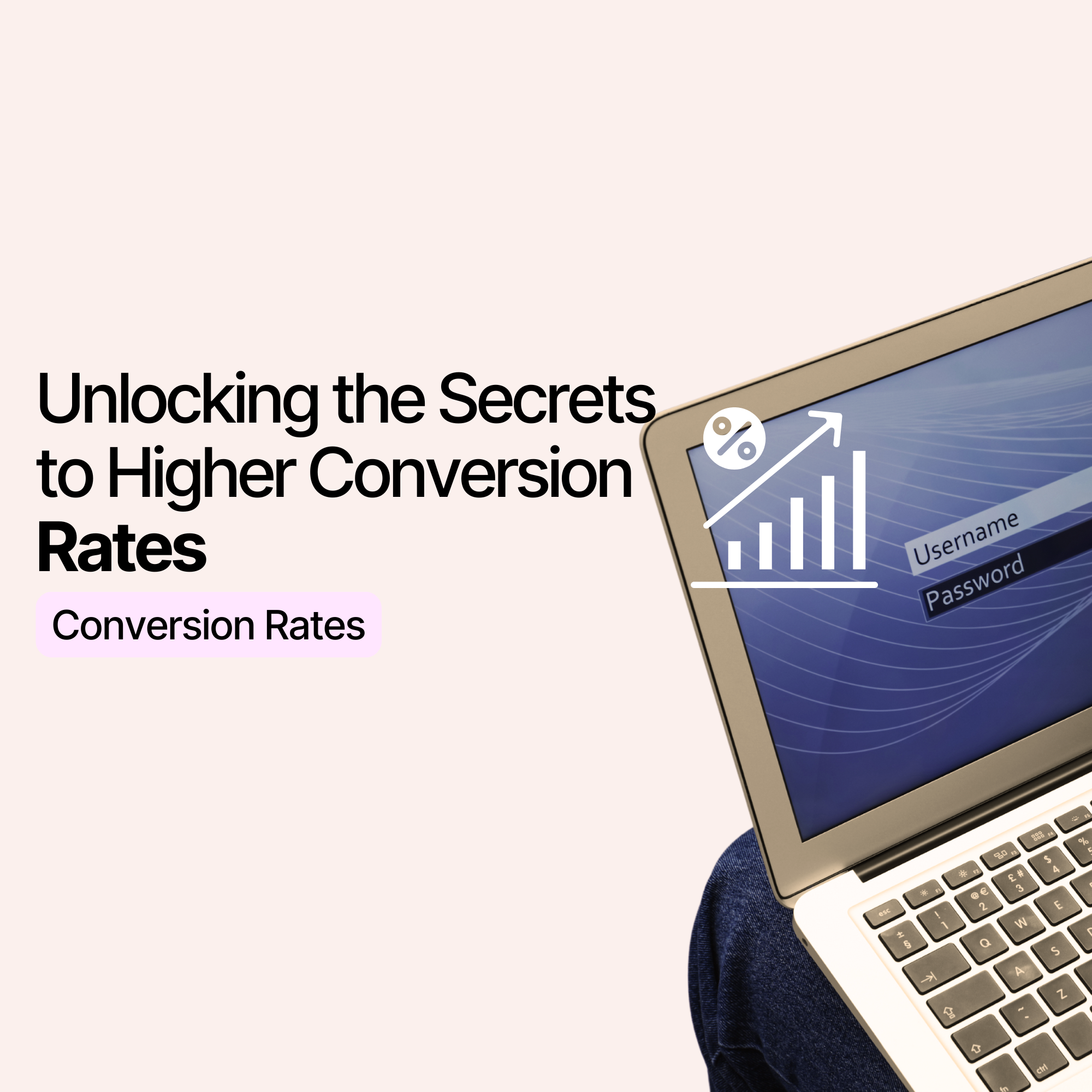 Unlocking the Secrets to Higher Conversion Rates: A Beginner’s Guide