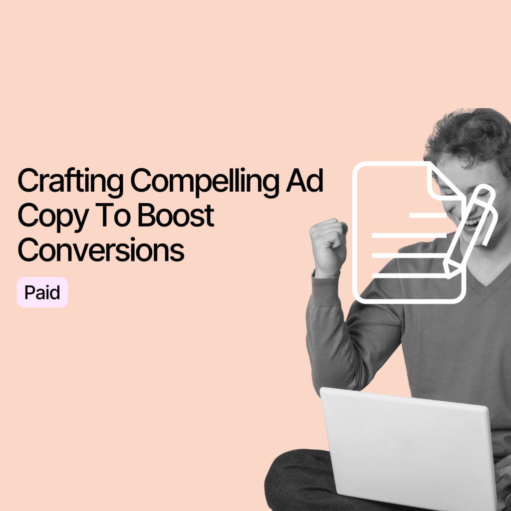 Crafting Compelling Ad Copy To Boost Conversions