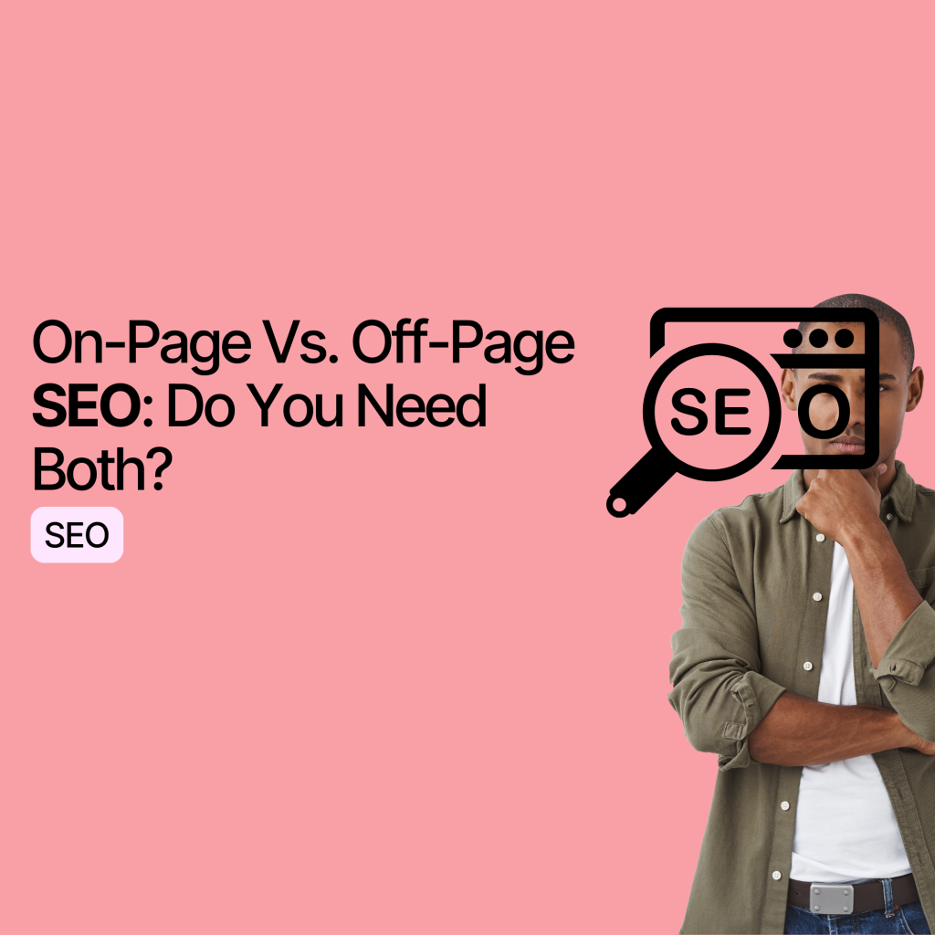 On-Page Vs. Off-Page SEO: Do You Need Both?