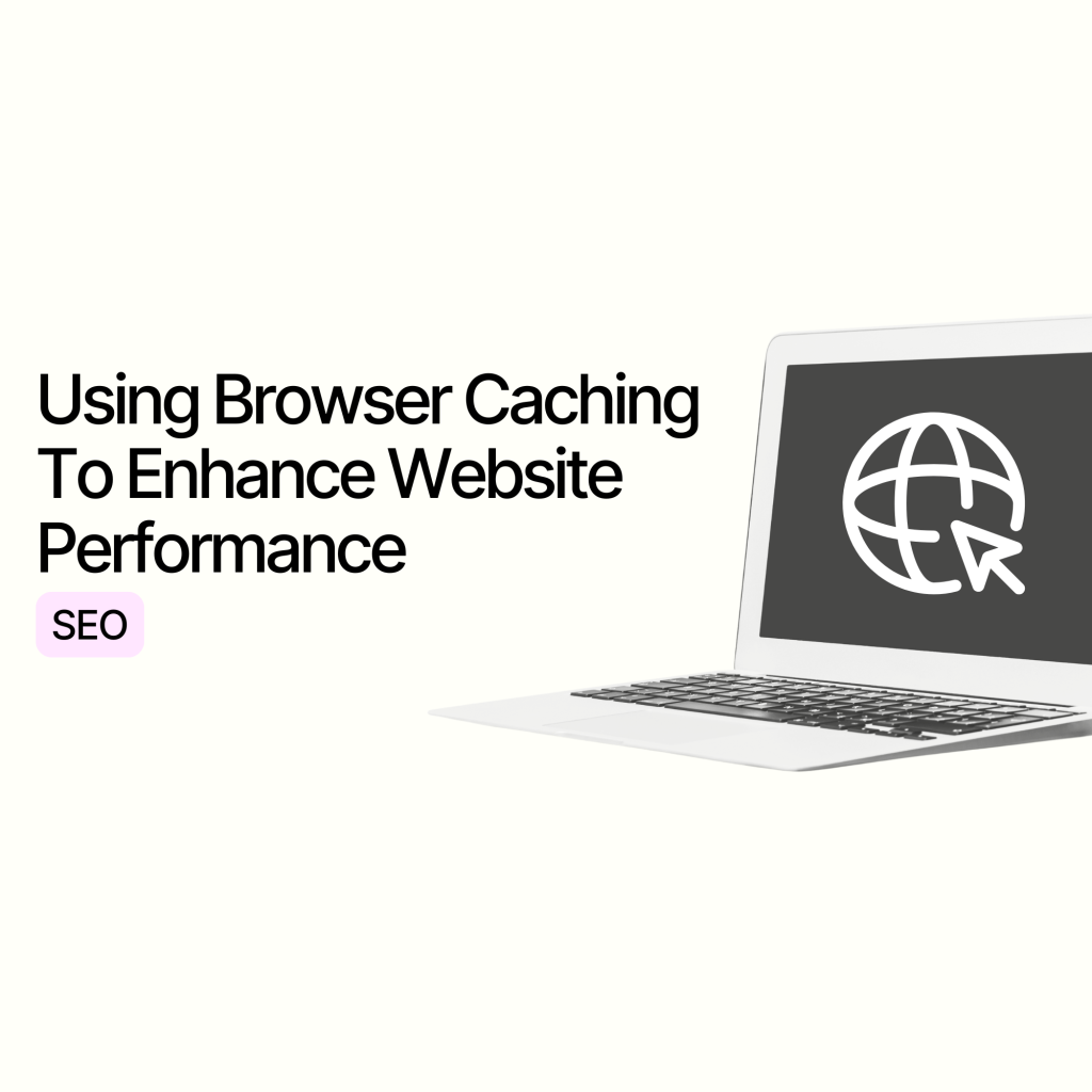 Using Browser Caching To Enhance Website Performance