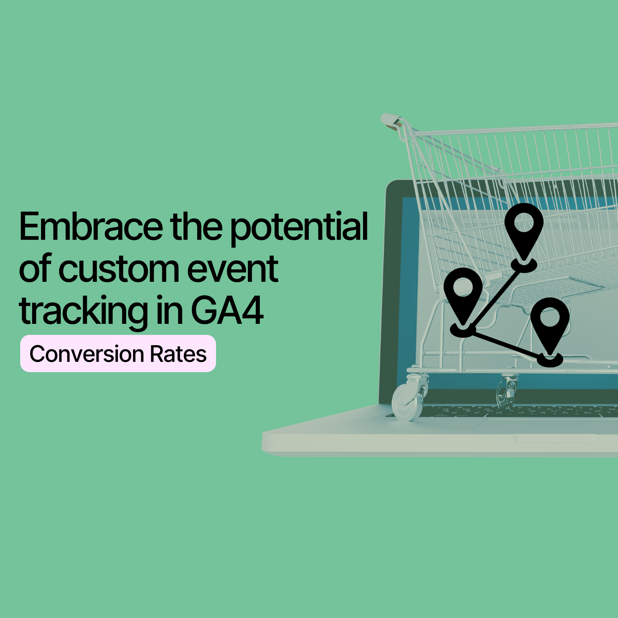 Embrace The Potential Of Custom Event Tracking In GA4